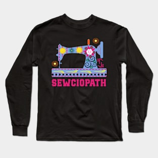 Sewciopath Sewing lover Sewer Quilter Quote Seamstress Long Sleeve T-Shirt